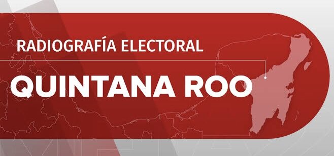 OPINIÓN: Radiografía Electoral Quintana R