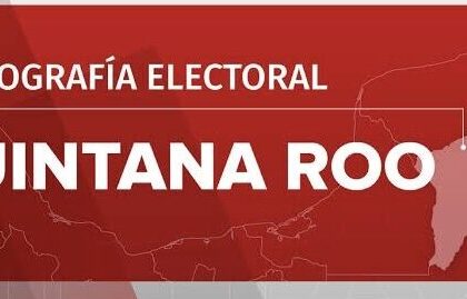 OPINIÓN: Radiografía Electoral Quintana Roo