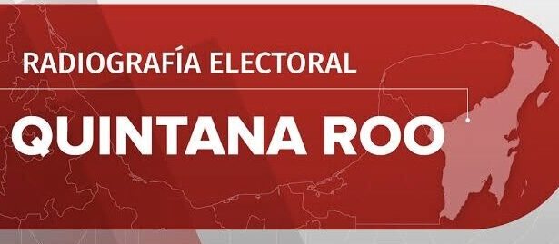 OPINIÓN: Radiografía Electoral Quintana Roo