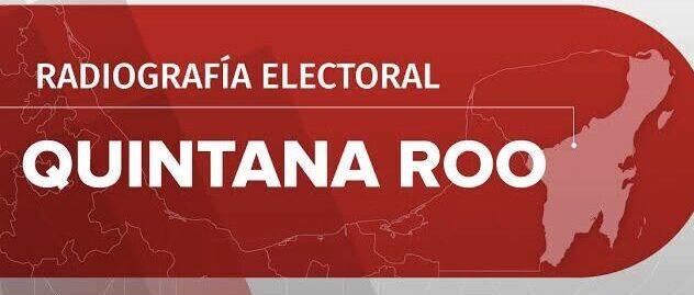 OPINIÓN: Radiografía Electoral Quintana Roo